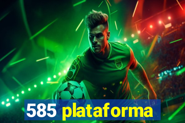 585 plataforma